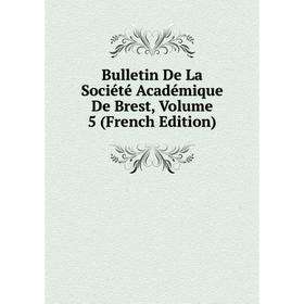 

Книга Bulletin De La Société Académique De Brest, Volume 5 (French Edition)
