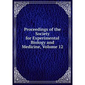 

Книга Proceedings of the Society for Experimental Biology and Medicine, Volume 12