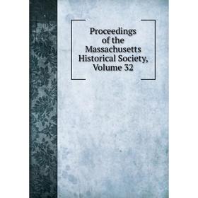 

Книга Proceedings of the Massachusetts Historical Society, Volume 32