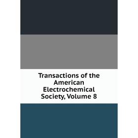 

Книга Transactions of the American Electrochemical Society, Volume 8