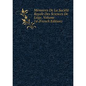 

Книга Mémoires De La Société Royale Des Sciences De Liège, Volume 14