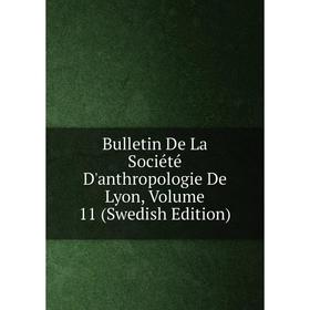 

Книга Bulletin De La Société D'anthropologie De Lyon, Volume 11 (Swedish Edition)