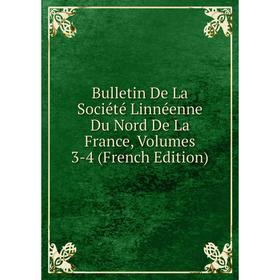 

Книга Bulletin De La Société Linnéenne Du Nord De La France, Volumes 3-4 (French Edition)