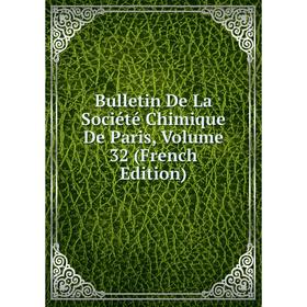 

Книга Bulletin De La Société Chimique De Paris, Volume 32 (French Edition)