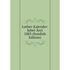 

Книга Luther-Kalender: Jubel-Året 1883 (Swedish Edition)