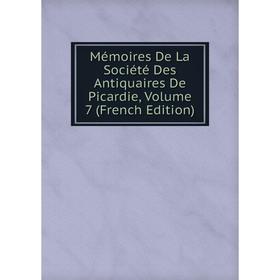 

Книга Mémoires De La Société Des Antiquaires de Picardie, Volume 7