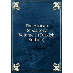

Книга The African Repository, Volume 1 (Turkish Edition)