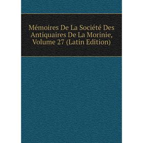 

Книга Mémoires De La Société Des Antiquaires De La Morinie, Volume 27