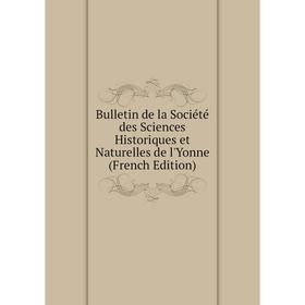 

Книга Bulletin de la Société des Sciences Historiques et Naturelles de l'Yonne (French Edition)