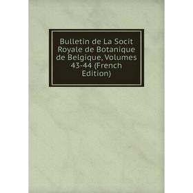

Книга Bulletin de La Socit Royale de Botanique de Belgique, Volumes 43-44 (French Edition)