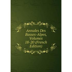 

Книга Annales Des Basses-Alpes, Volumes 18-20 (French Edition)