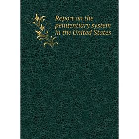 

Книга Report on the penitentiary system in the United States