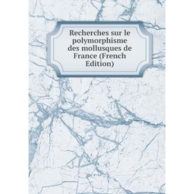 

Книга Recherches sur le polymorphisme des mollusques de France (French Edition)