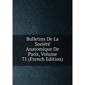 

Книга Bulletins De La Société Anatomique De Paris, Volume 71 (French Edition)
