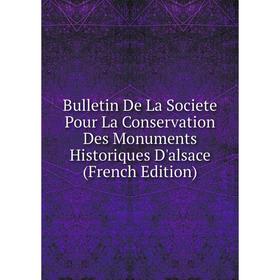 

Книга Bulletin De La Societe Pour La Conservation Des Monuments Historiques D'alsace (French Edition)