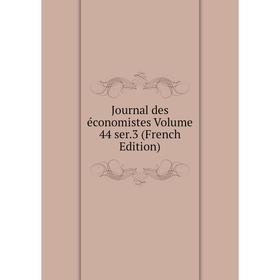 

Книга Journal des économistes Volume 44 ser. 3