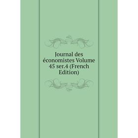 

Книга Journal des économistes Volume 45 ser. 4