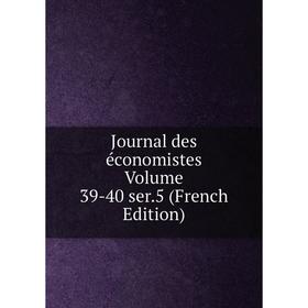 

Книга Journal des économistes Volume 39-40 ser. 5