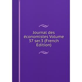 

Книга Journal des économistes Volume 37 ser. 3