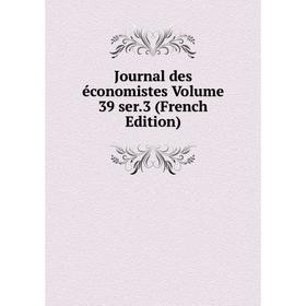 

Книга Journal des économistes Volume 39 ser. 3