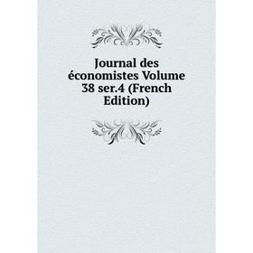 

Книга Journal des économistes Volume 38 ser. 4