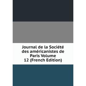 

Книга Journal de la Société des américanistes de Paris Volume 12