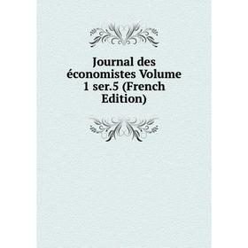 

Книга Journal des économistes Volume 1 ser. 5