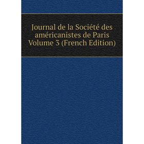

Книга Journal de la Société des américanistes de Paris Volume 3