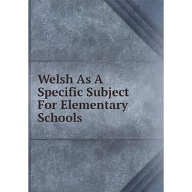 

Книга Welsh As A Specific Subject For Elementary Schools