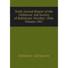

Книга Sixth Annual Report of the Childrens' Aid Society of Baltimore. October, 1866. Volume 1867