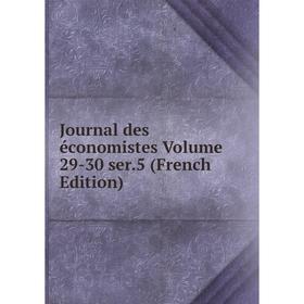 

Книга Journal des économistes Volume 29-30 ser. 5