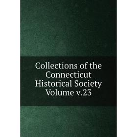

Книга Collections of the Connecticut Historical Society Volume v.23