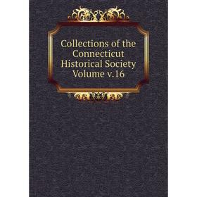 

Книга Collections of the Connecticut Historical Society Volume v.16