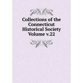 

Книга Collections of the Connecticut Historical Society Volume v.22