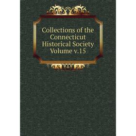 

Книга Collections of the Connecticut Historical Society Volume v.15