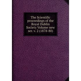 

Книга The Scientific proceedings of the Royal Dublin Society Volume new ser. v. 2 (1878-80)