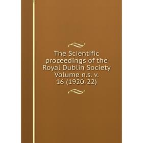 

Книга The Scientific proceedings of the Royal Dublin Society Volume n.s. v. 16 (1920-22)