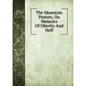 

Книга The Mountain Pastors, Ou Memoirs Of Oberlin And Neff