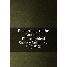 

Книга Proceedings of the American Philosophical Society Volume v. 52 (1913)