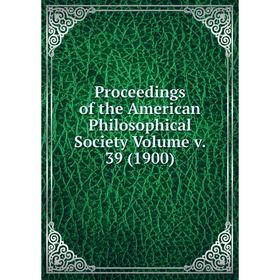 

Книга Proceedings of the American Philosophical Society Volume v. 39 (1900)