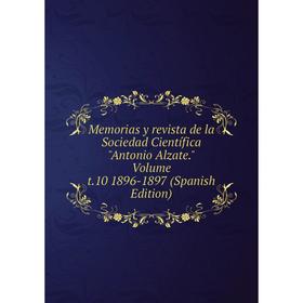 

Книга Memoria s y revista de la Sociedad Científica Antonio Alzate Volume t10 1896-1897