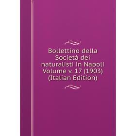 

Книга Bollettino della Società dei naturalisti in Napoli Volume v. 17 (1903) (Italian Edition)
