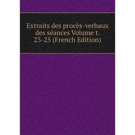 

Книга Extraits des procès-verbaux des séances Volume t. 23-25 (French Edition)