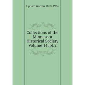 

Книга Collections of the Minnesota Historical Society Volume 14, pt.2