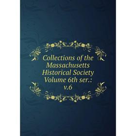 

Книга Collections of the Massachusetts Historical Society Volume 6th ser.: v.6