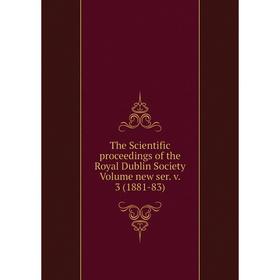 

Книга The Scientific proceedings of the Royal Dublin Society Volume new ser. v. 3 (1881-83)