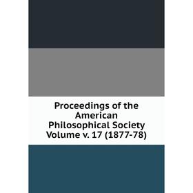 

Книга Proceedings of the American Philosophical Society Volume v. 17 (1877-78)