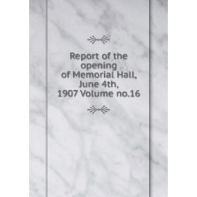 

Книга Report of the opening of Memorial Hall, June 4th, 1907 Volume no.16