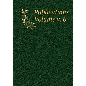 

Книга Publications Volume v. 6