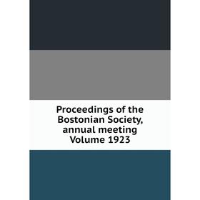 

Книга Proceedings of the Bostonian Society, annual meeting Volume 1923